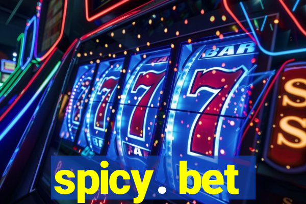 spicy. bet